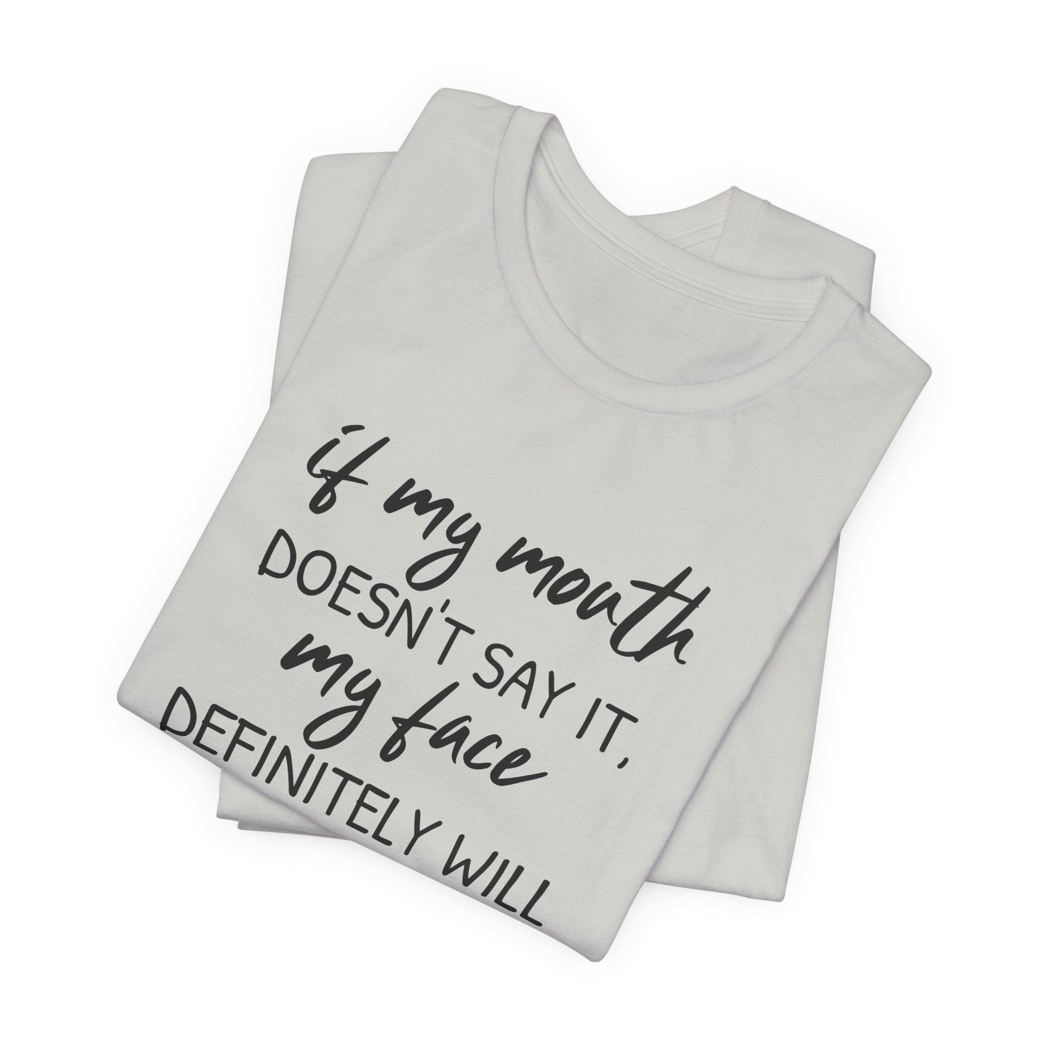 If My Mouth Doesn't Say It - T-Shirt