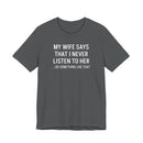 My Wife Says That I Never Listen - T-Shirt