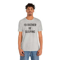 I'd Rather Be Sleeping - T-Shirt