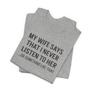 My Wife Says That I Never Listen - T-Shirt