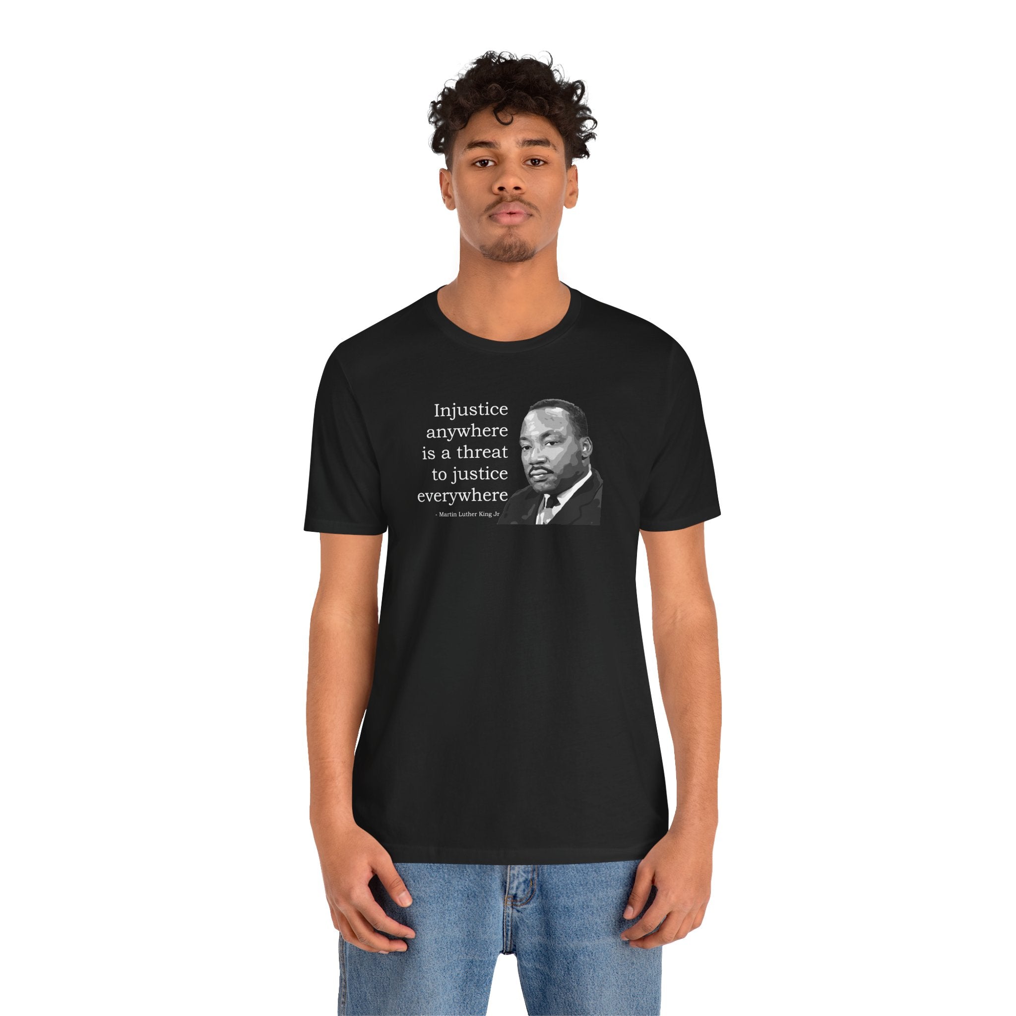 Injustice Anywhere Is a Threat to Justice Everywhere - T-Shirt