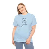 Life Is Better in the Garden - T-Shirt