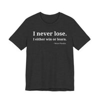 I Never Lose, I Either Win or Learn - T-Shirt