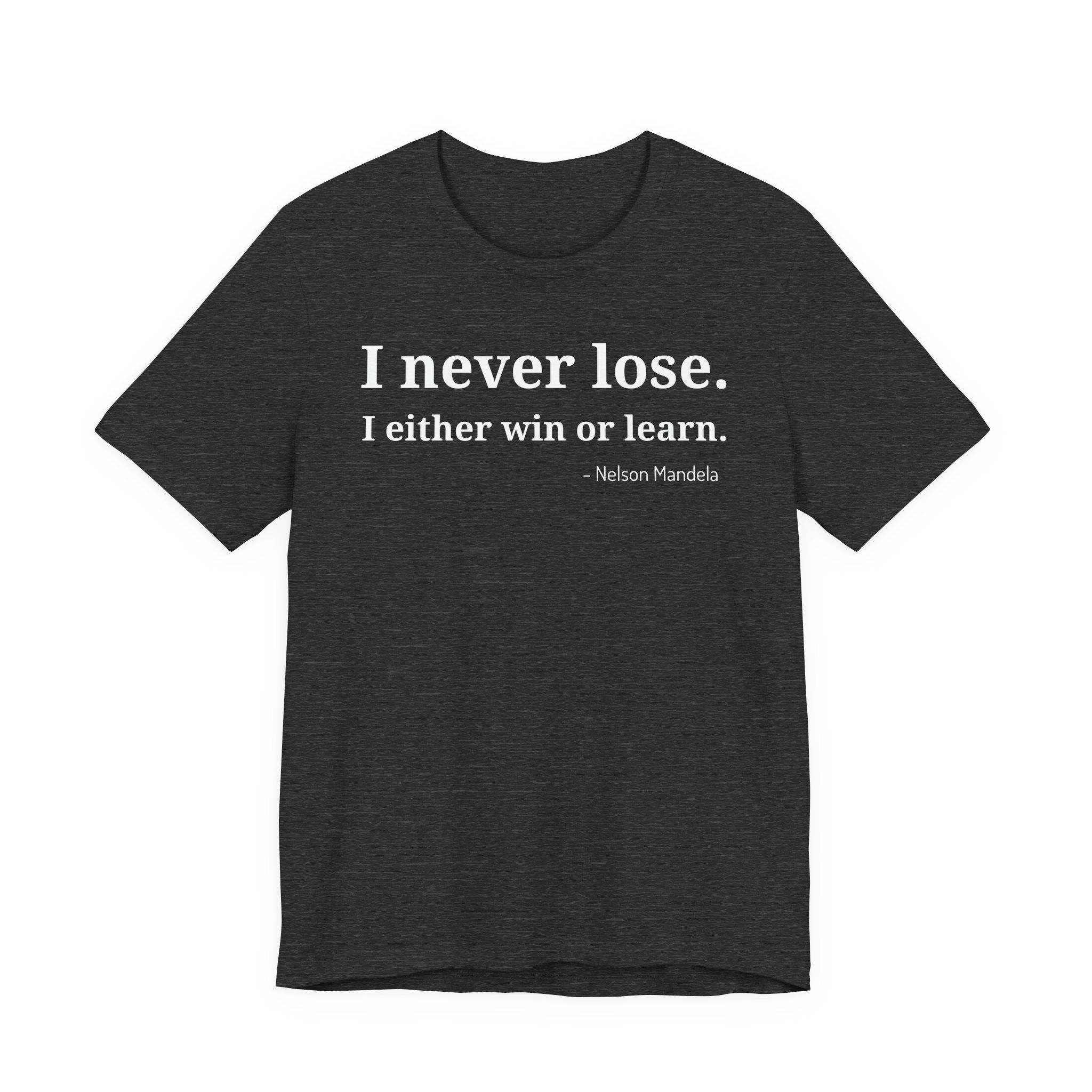 I Never Lose, I Either Win or Learn - T-Shirt