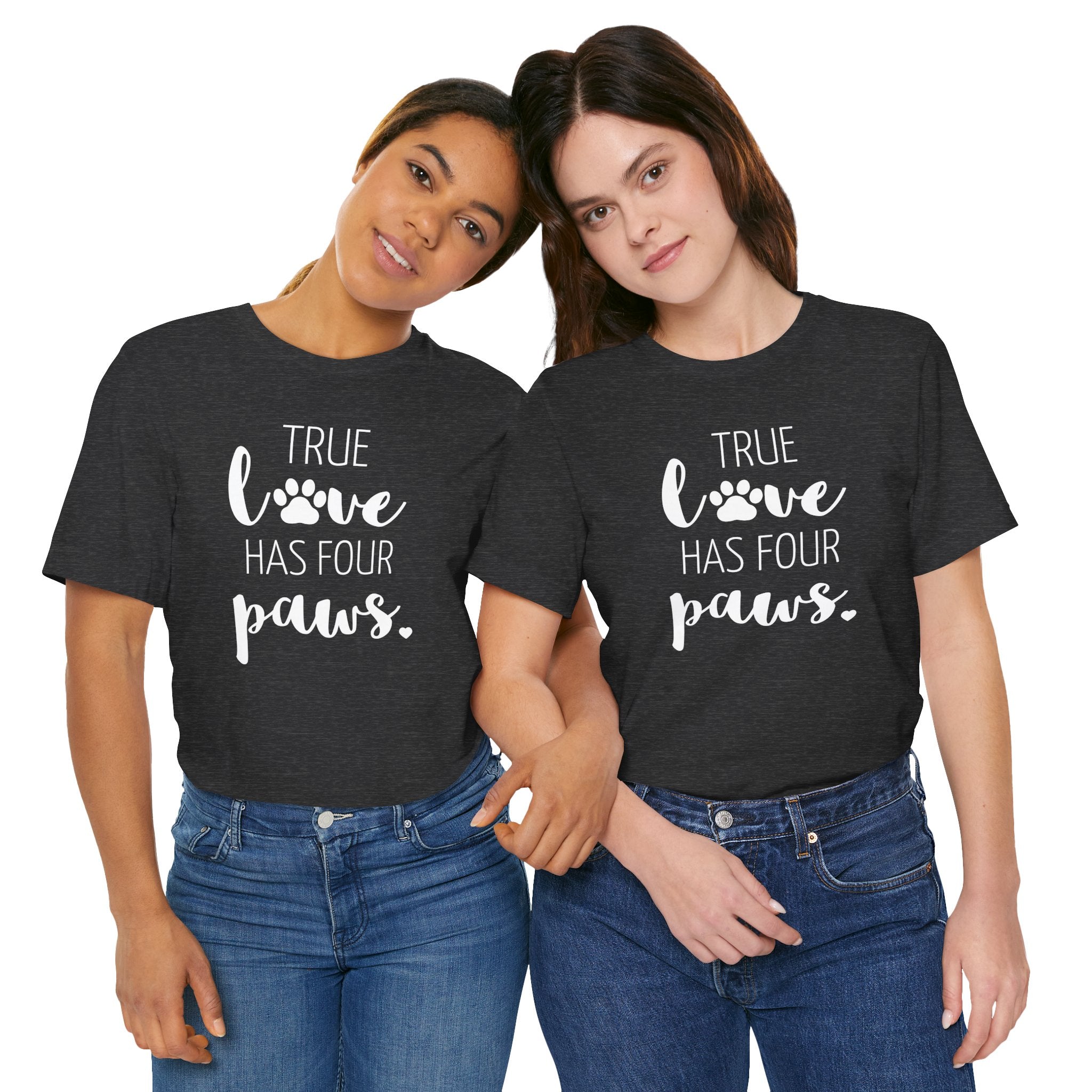 True Love Has Four Paws - T-Shirt