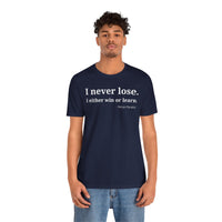 I Never Lose, I Either Win or Learn - T-Shirt