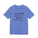 If My Mouth Doesn't Say It - T-Shirt