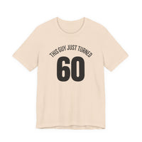 This Guy Just Turned 60 - T-Shirt