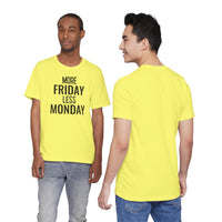 More Friday Less Monday - T-Shirt