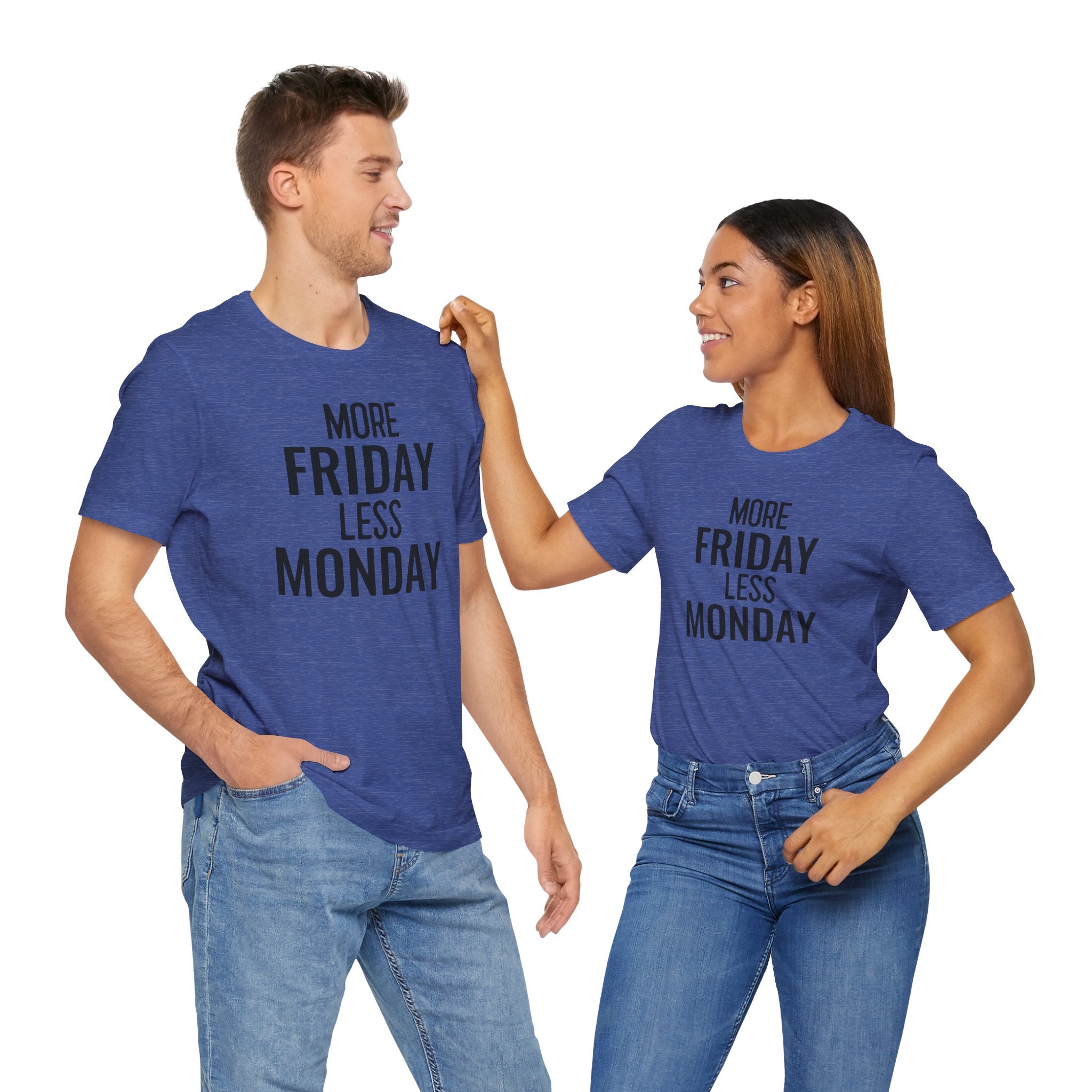 More Friday Less Monday - T-Shirt