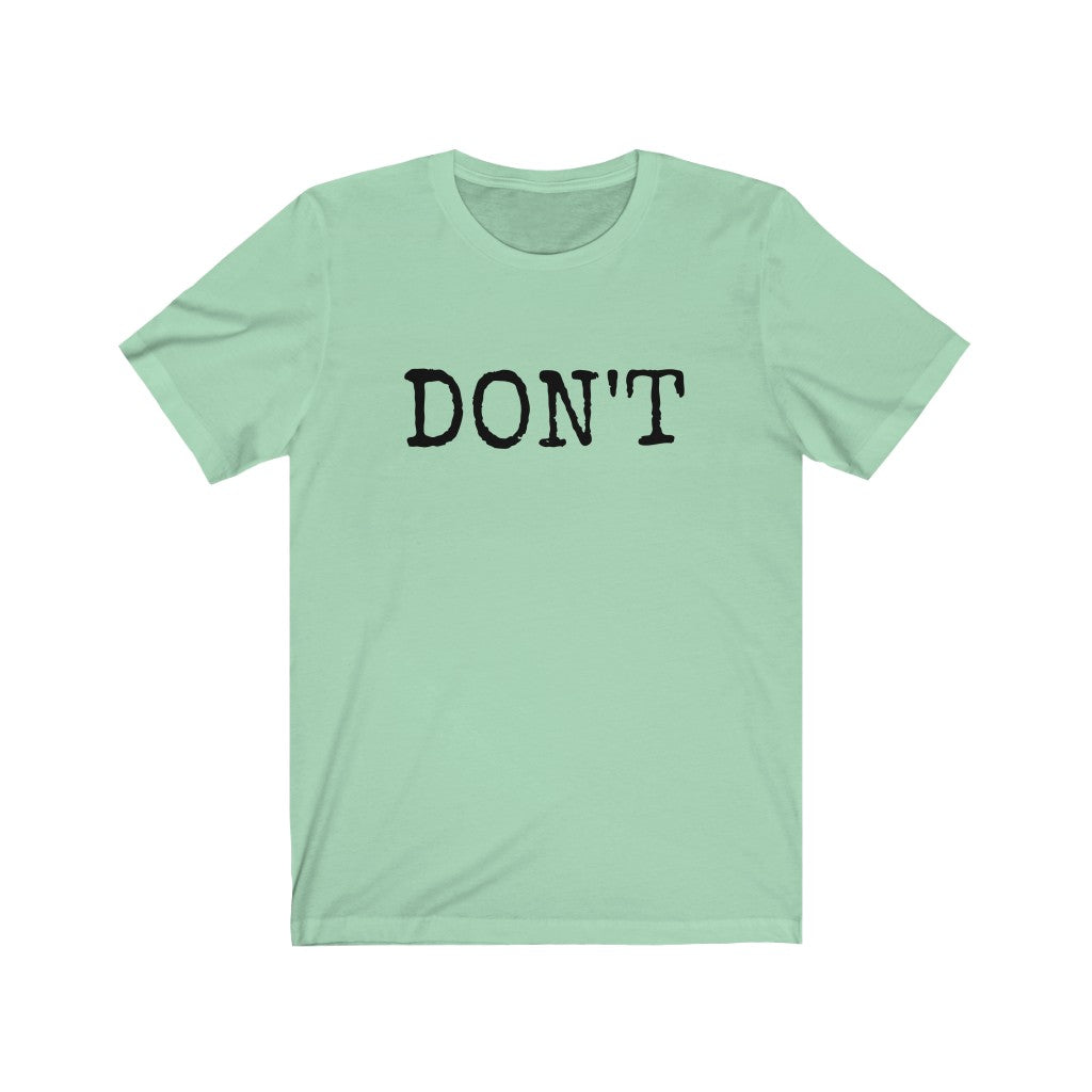 Don't - T-shirt