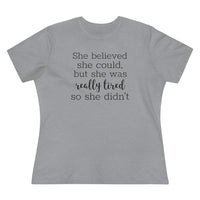 She Believed She Could But She Was Really Tired So She Didn't - T-shirt