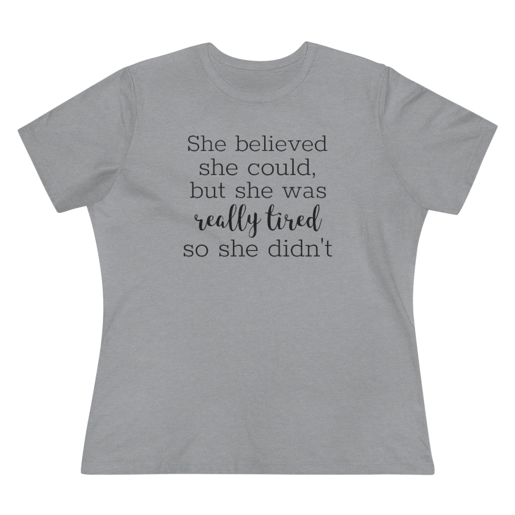 She Believed She Could But She Was Really Tired So She Didn't - T-shirt