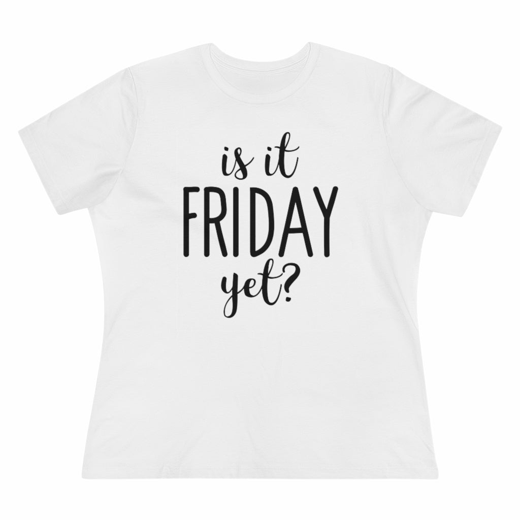 Is It Friday Yet - T-shirt