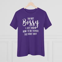 I'm Not Bossy, I Just Know How To Do Things The Right Way - T-shirt