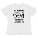 My Husband Thinks I'm Crazy - T-shirt