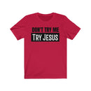 Don't Try Me Try Jesus - T-shirt