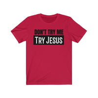 Don't Try Me Try Jesus - T-shirt