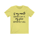 If My Mouth Doesn't Say It, My Face Definitely Will - T-shirt