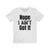 Nope I Ain't Got It - T-shirt