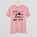 I've Got It All Together I Just Forgot Where I Put It - T-shirt