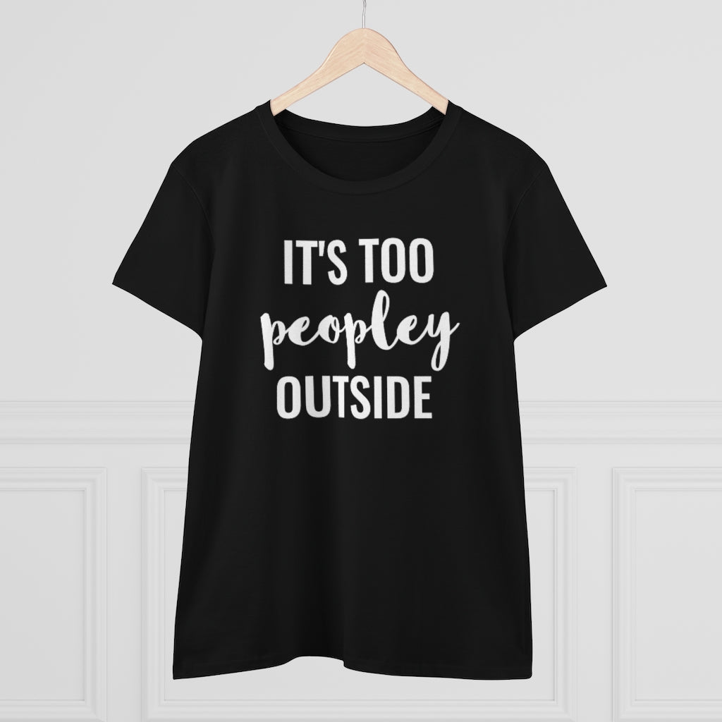 It's Too Peopley Outside - T-shirt