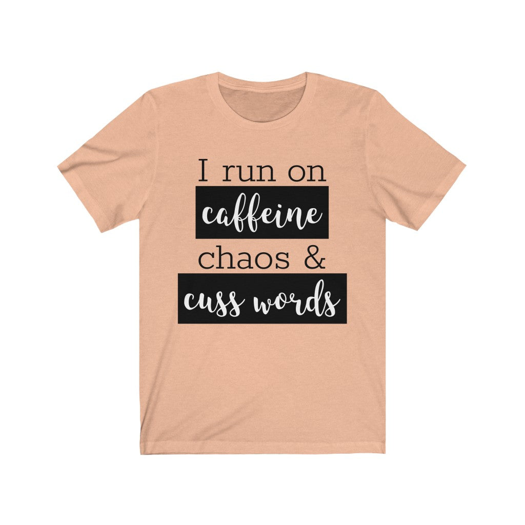 I Run On Coffee Chaos & Cuss Words - T-shirt