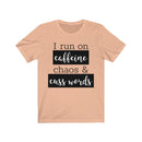 I Run On Coffee Chaos & Cuss Words - T-shirt