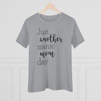 Just Another Manic Mom Day - T-shirt