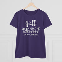 Y'all Gonna Make Me Lose My Mind - T-shirt