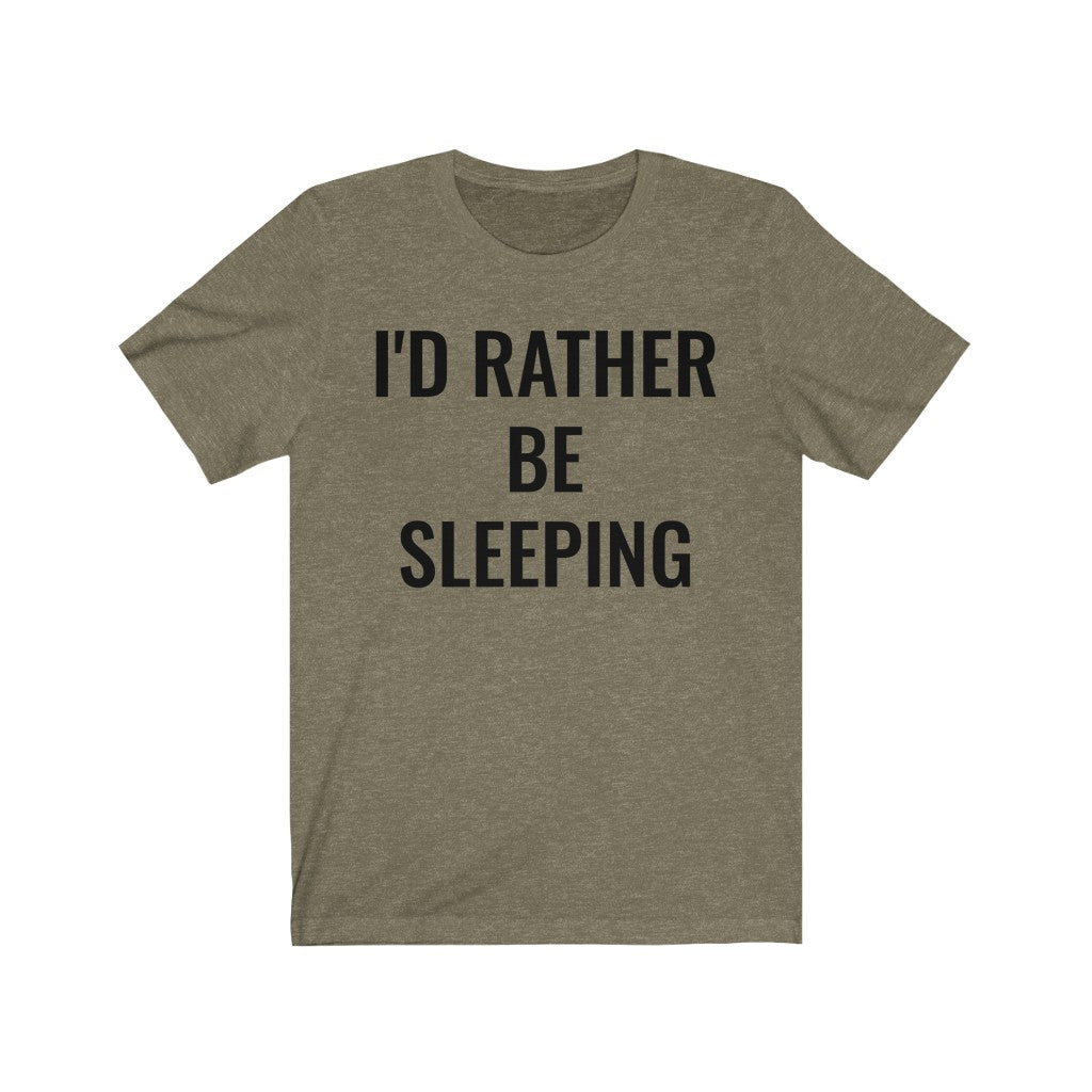 I'd Rather Be Sleeping - T-shirt