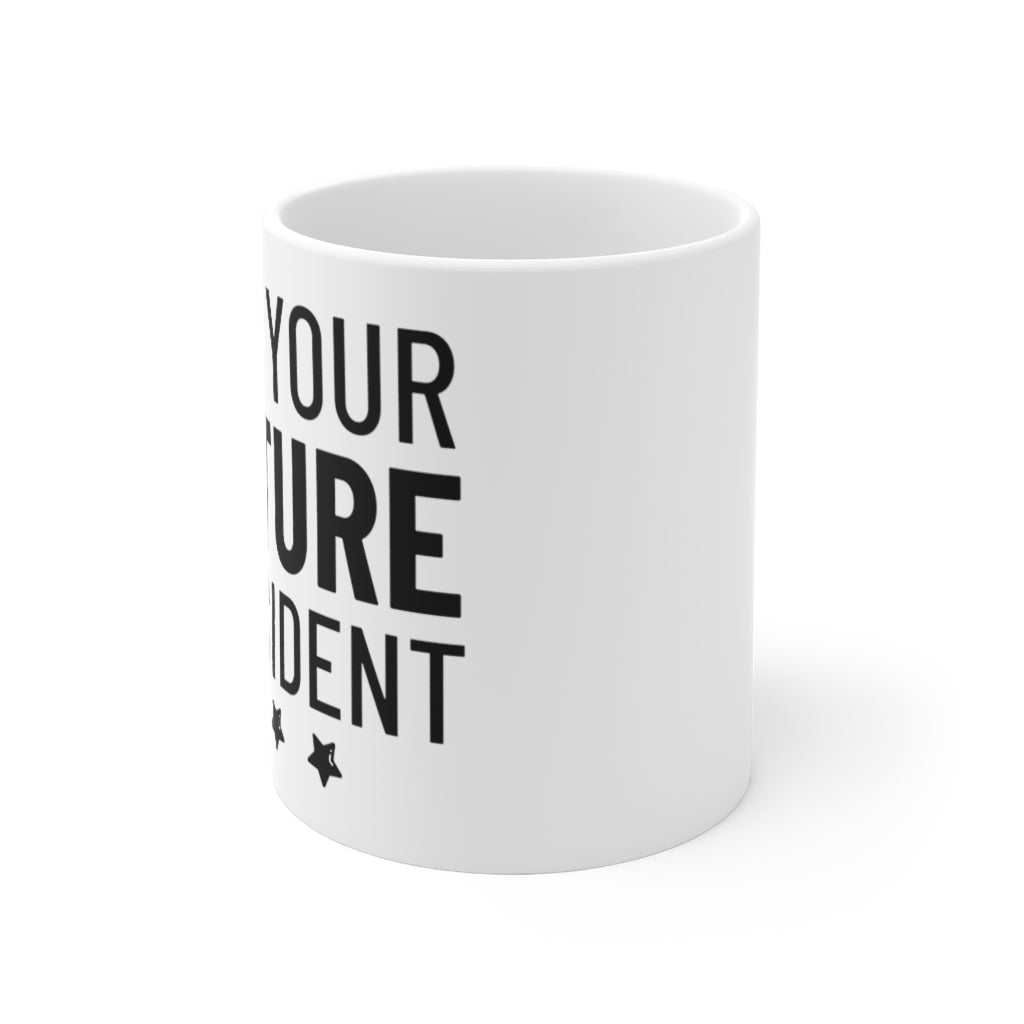 I Am Your Future President - Mug 11oz