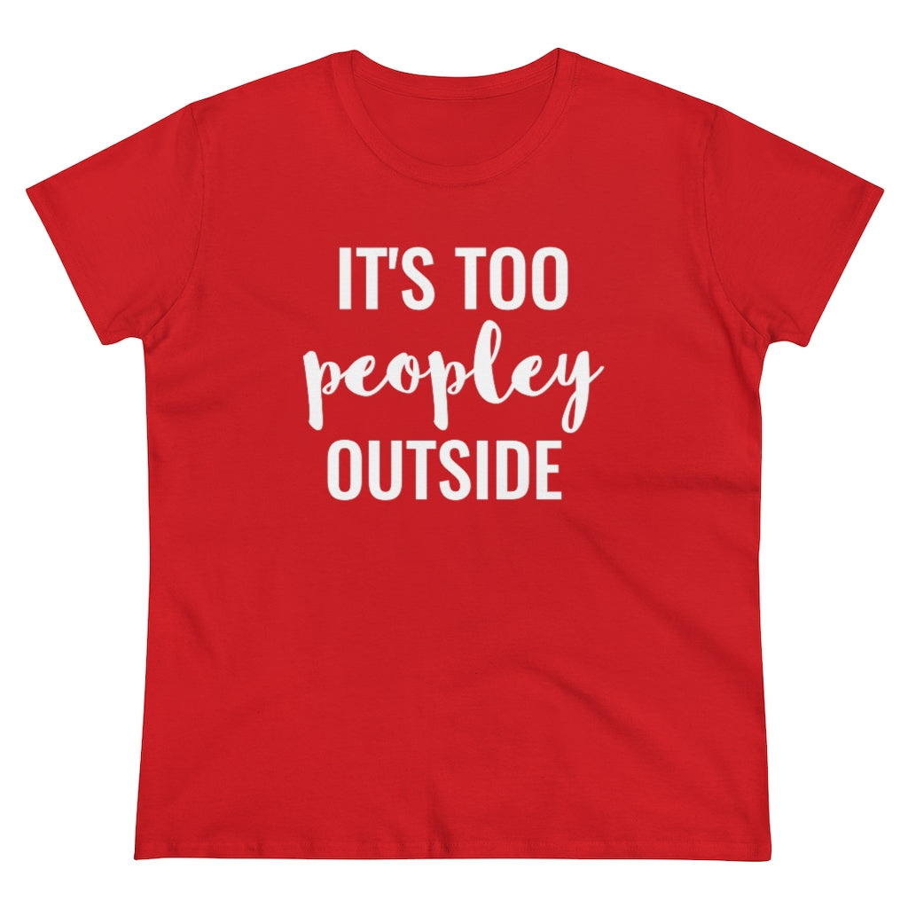It's Too Peopley Outside - T-shirt