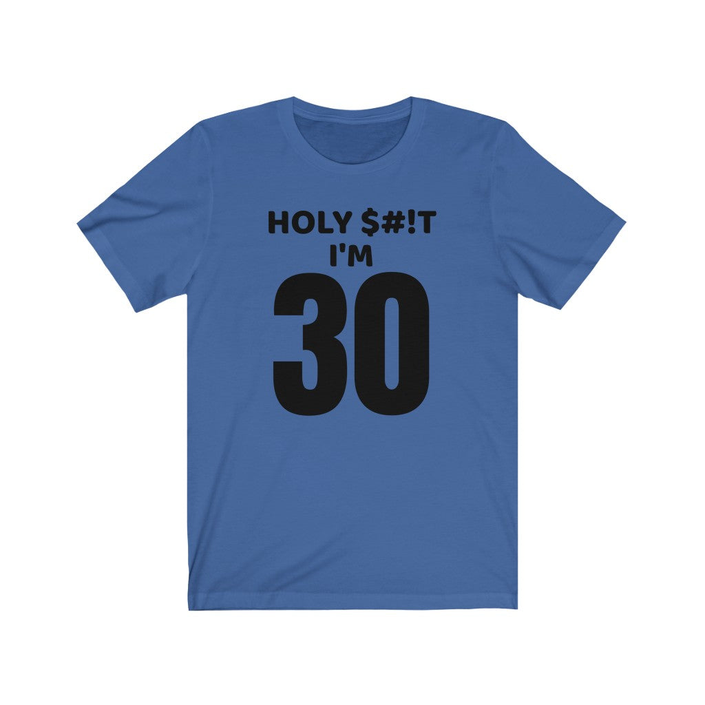 Holy $#!T I'm 30 - T-shirt