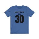 Holy $#!T I'm 30 - T-shirt