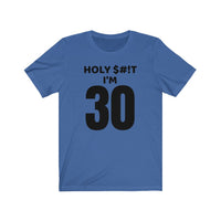 Holy $#!T I'm 30 - T-shirt