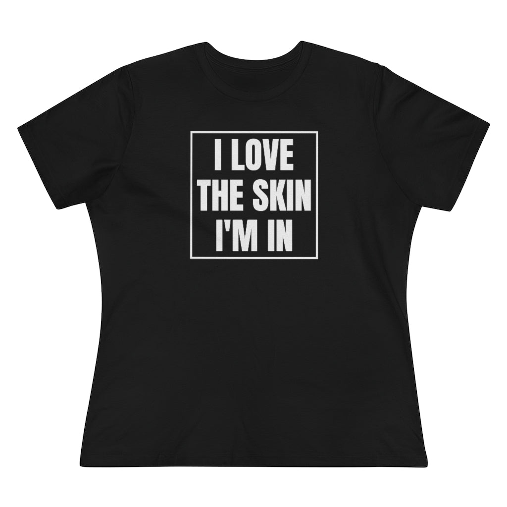 I Love The Skin I'm In - T-shirt