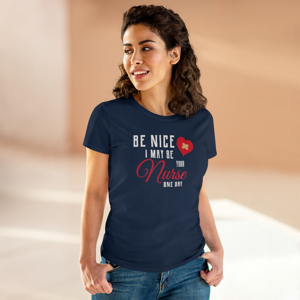 Be Nice I May Be Your Nurse One Day - T-shirt