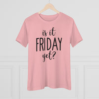Is It Friday Yet - T-shirt