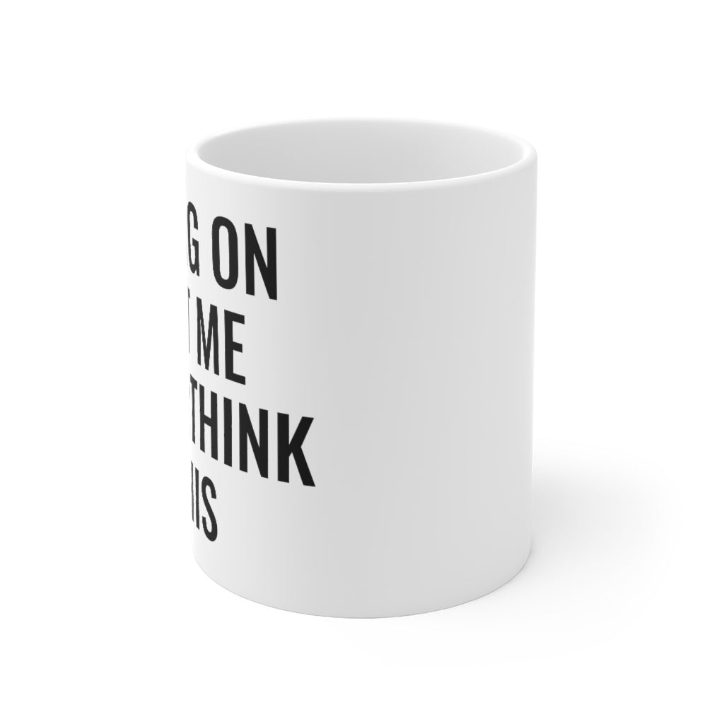 Hang On Let Me Overthink This - Mug 11oz