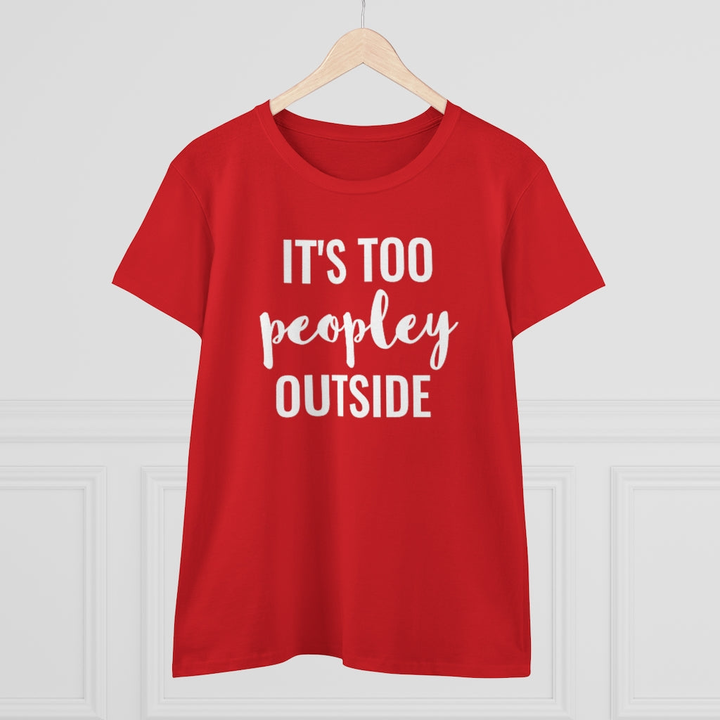 It's Too Peopley Outside - T-shirt