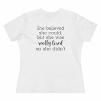 She Believed She Could But She Was Really Tired So She Didn't - T-shirt
