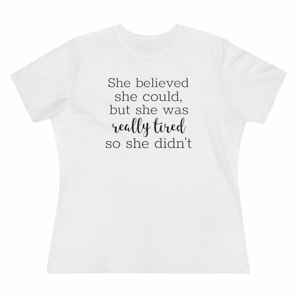 She Believed She Could But She Was Really Tired So She Didn't - T-shirt