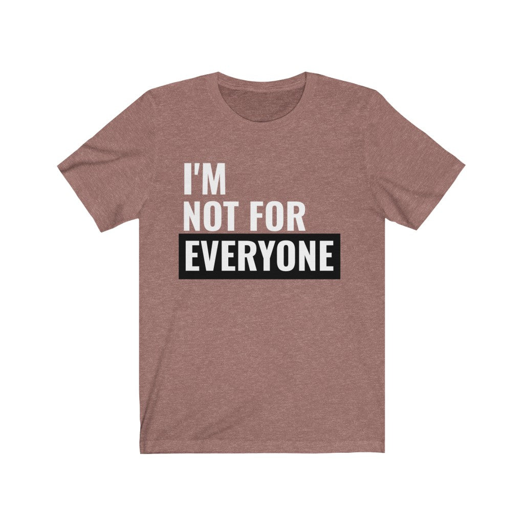 I'm Not For Everyone - T-shirt