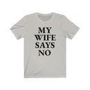 My Wife Says No - T-shirt