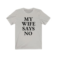 My Wife Says No - T-shirt