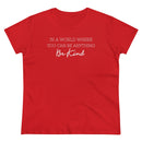 In A World Where You Can Be Anything, Be Kind - T-shirt
