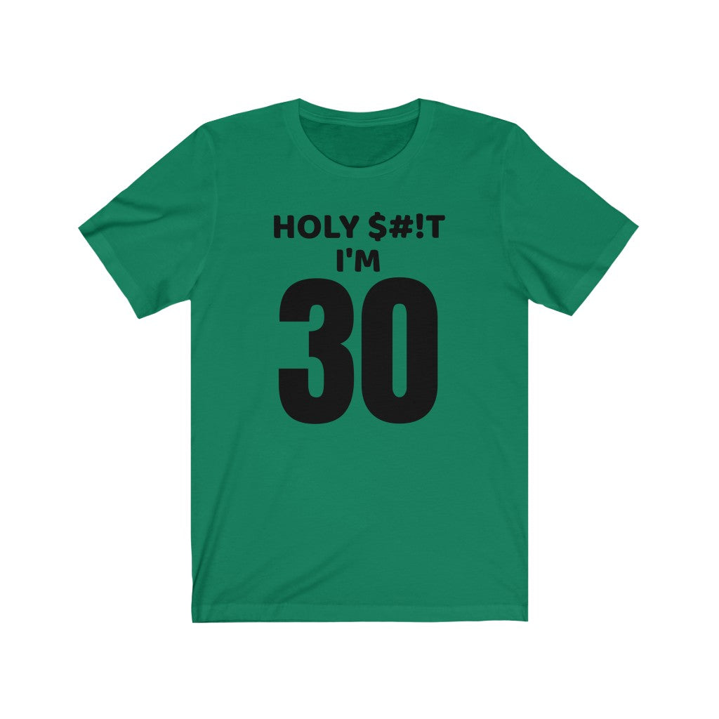 Holy $#!T I'm 30 - T-shirt
