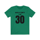 Holy $#!T I'm 30 - T-shirt