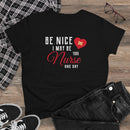 Be Nice I May Be Your Nurse One Day - T-shirt